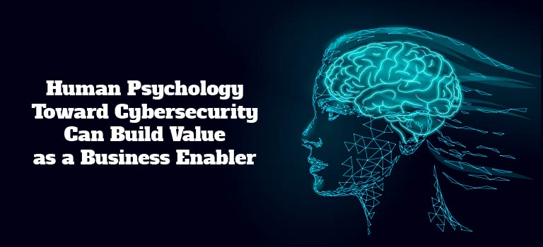 human-psychology-toward-cybersecurity-can-build-value-as-a-business-enabler