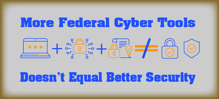 More Federal Cyber Tools Doesn't Equal Better Security