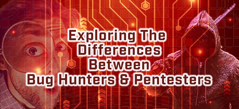 Exploring The Differences Between Bug Hunters and Pentesters